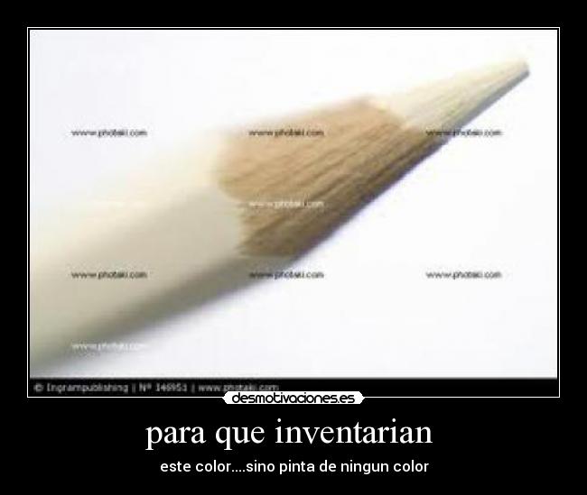 para que inventarian  - este color....sino pinta de ningun color