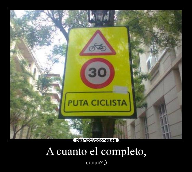 A cuanto el completo, - guapa? ;)