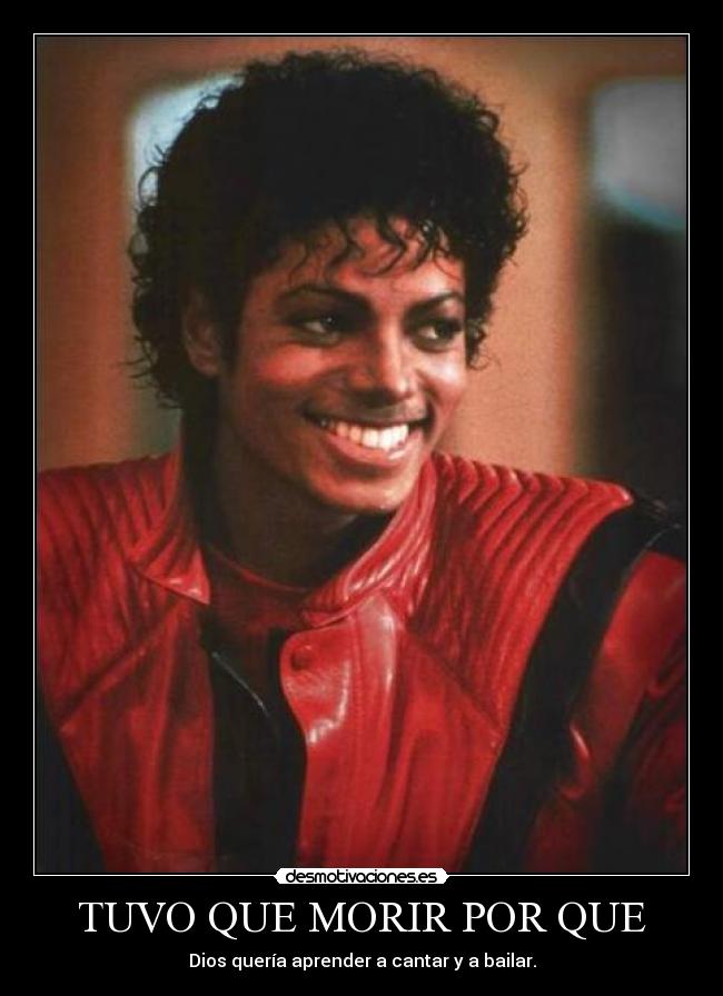 TUVO QUE MORIR POR QUE - Dios quería aprender a cantar y a bailar.