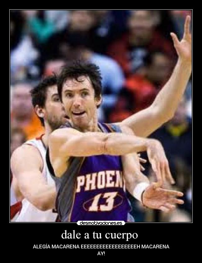 dale a tu cuerpo  - ALEGÍA MACARENA EEEEEEEEEEEEEEEEEEH MACARENA
AY!