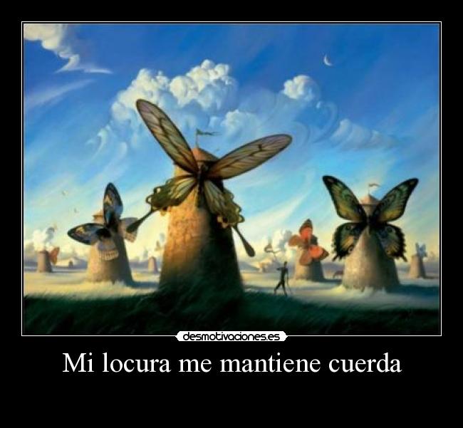Mi locura me mantiene cuerda - 
