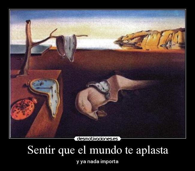 Sentir que el mundo te aplasta -