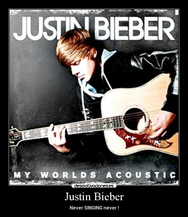 Justin Bieber - Never SINGING never !