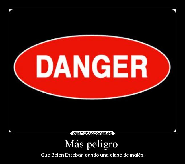 Más peligro -