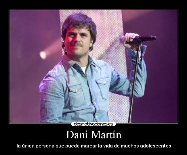 carteles dani martin unica persona que puede marcar vida muchos adolescentes desmotivaciones