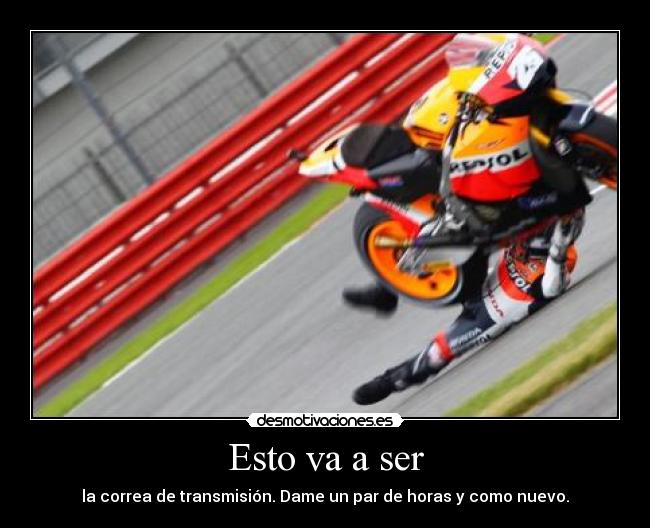 Esto va a ser - la correa de transmisión. Dame un par de horas y como nuevo.