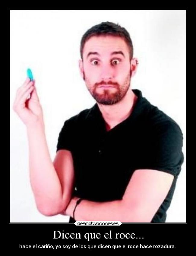 Dicen que el roce... -