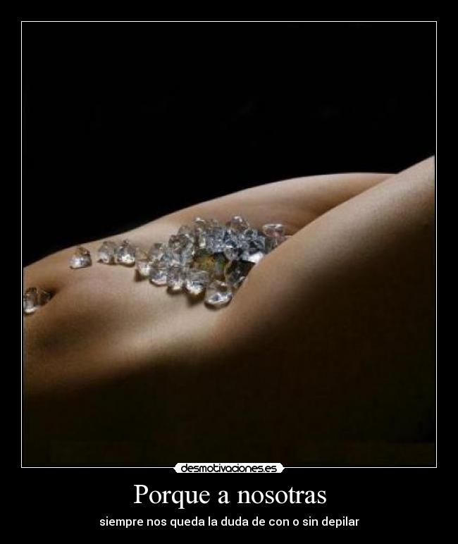 Porque a nosotras - siempre nos queda la duda de con o sin depilar