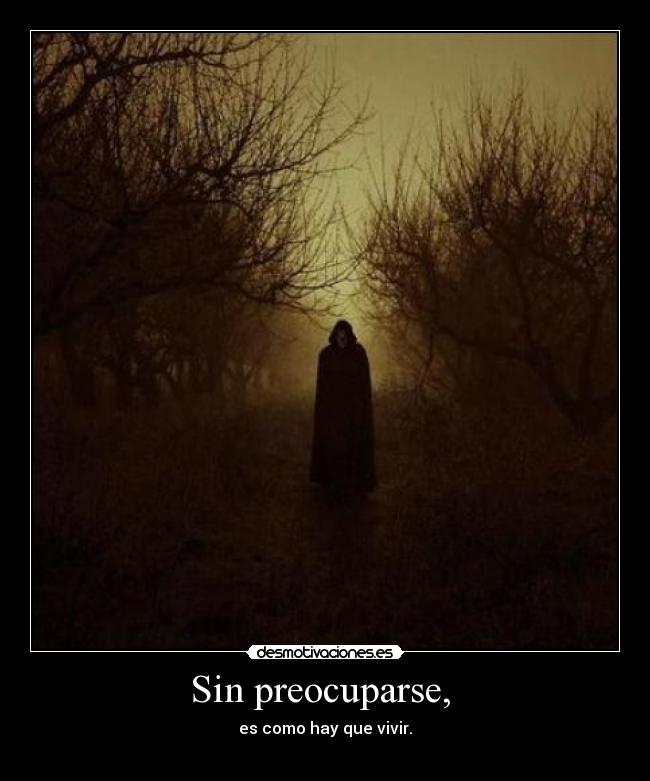 Sin preocuparse, -