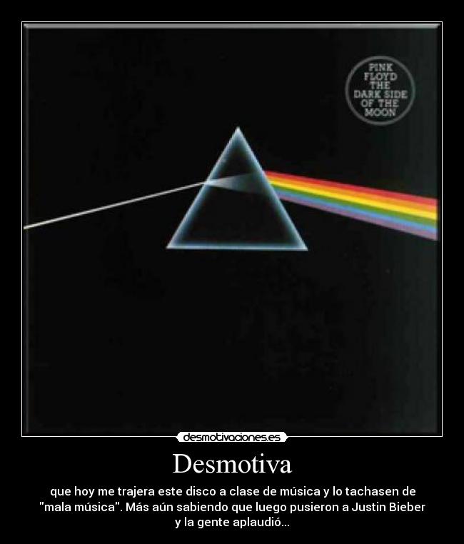 carteles pink floyd the dark side the moon justin bieber mala musica desmotivaciones