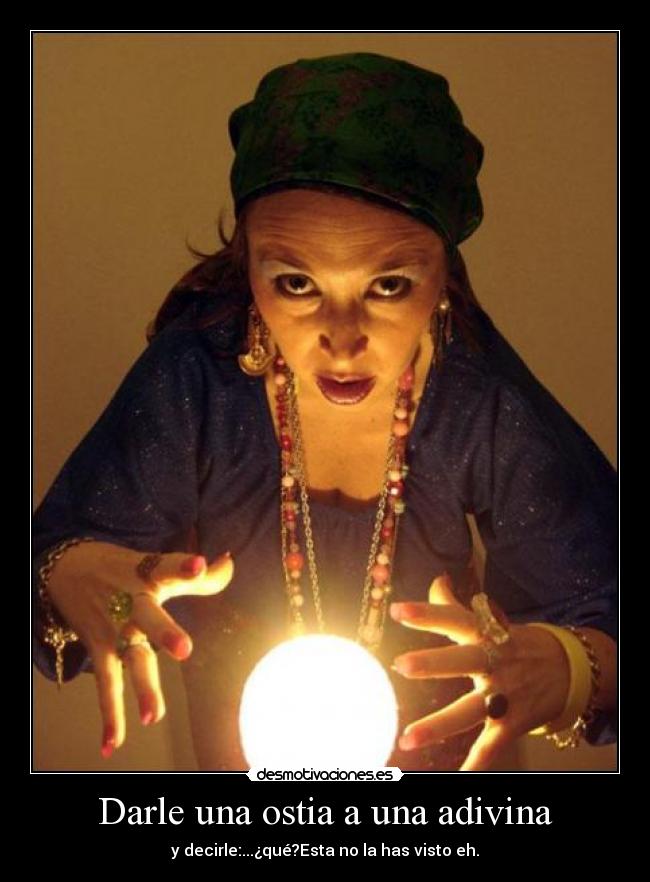 Darle una ostia a una adivina -