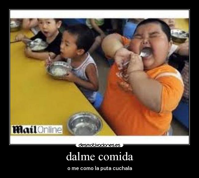 dalme comida - o me como la puta cuchala