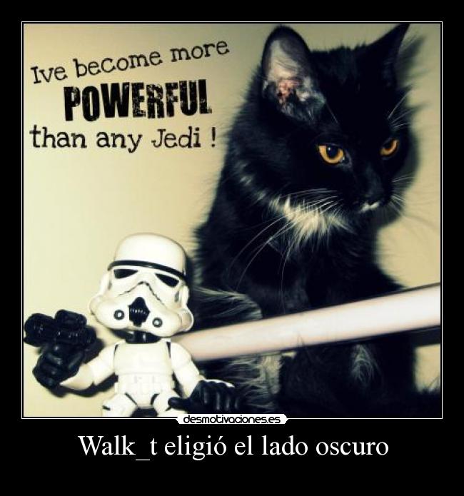 Walk_t eligió el lado oscuro -