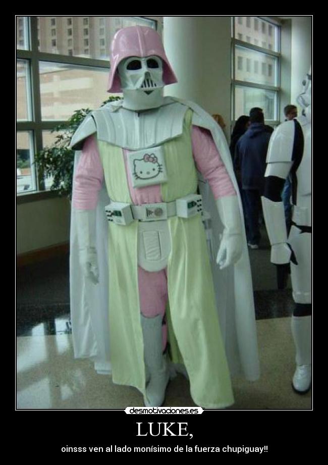 LUKE, - oinsss ven al lado monísimo de la fuerza chupiguay!!