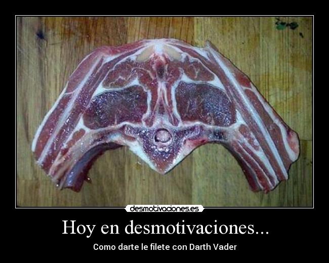 Hoy en desmotivaciones... - Como darte le filete con Darth Vader