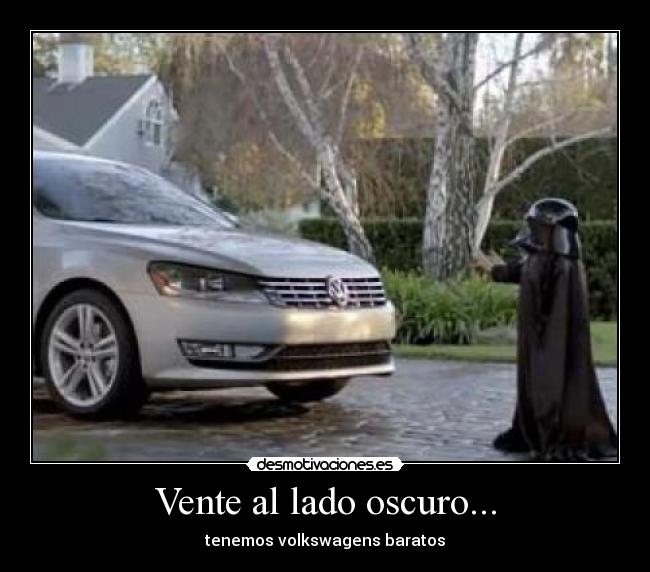 Vente al lado oscuro... - tenemos volkswagens baratos
