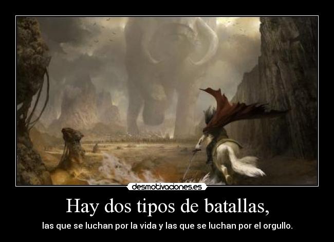Hay dos tipos de batallas, -