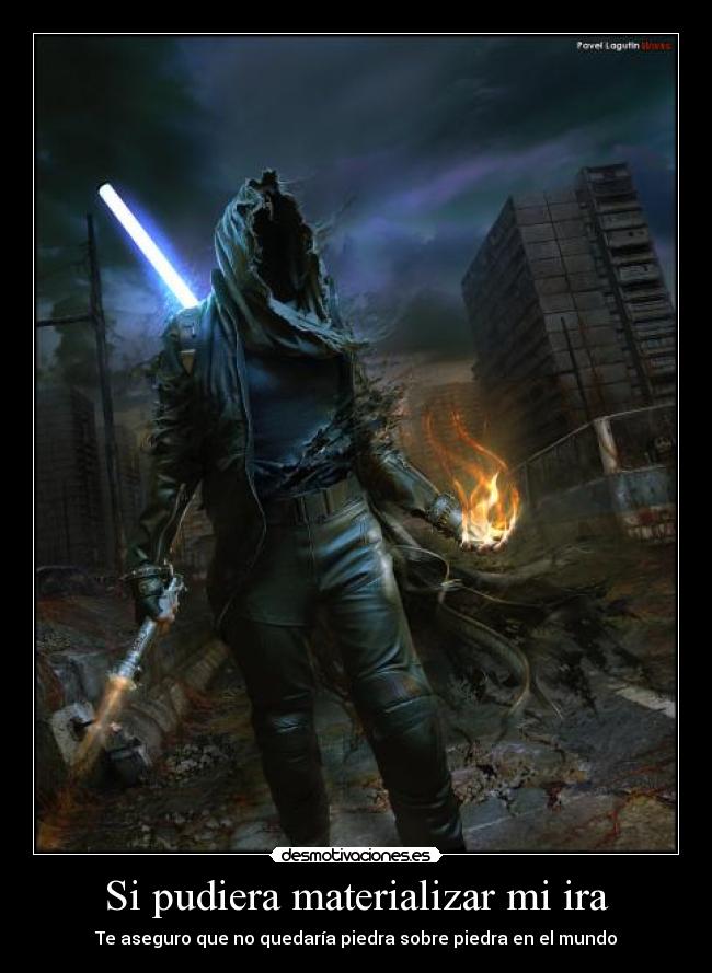 Si pudiera materializar mi ira -