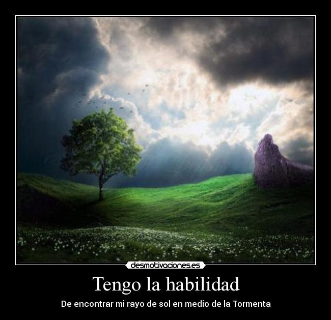 Tengo la habilidad - De encontrar mi rayo de sol en medio de la Tormenta
