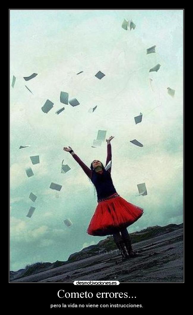 Cometo errores... - pero la vida no viene con instrucciones.