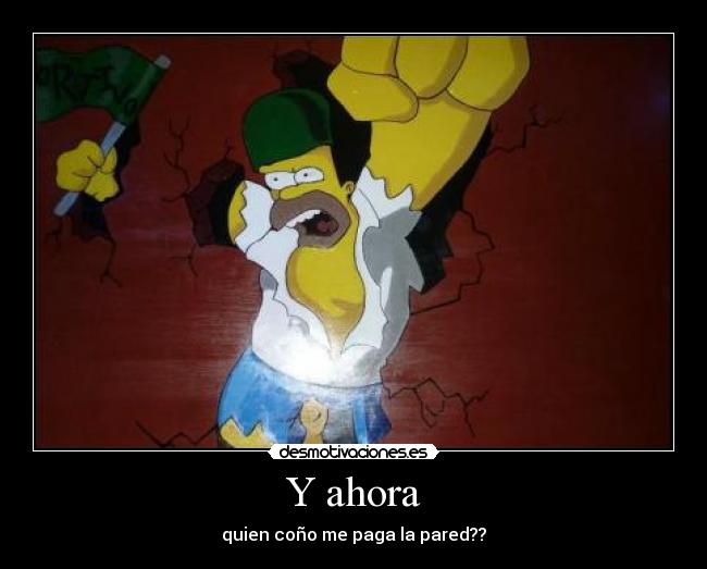 Y ahora - quien coño me paga la pared??