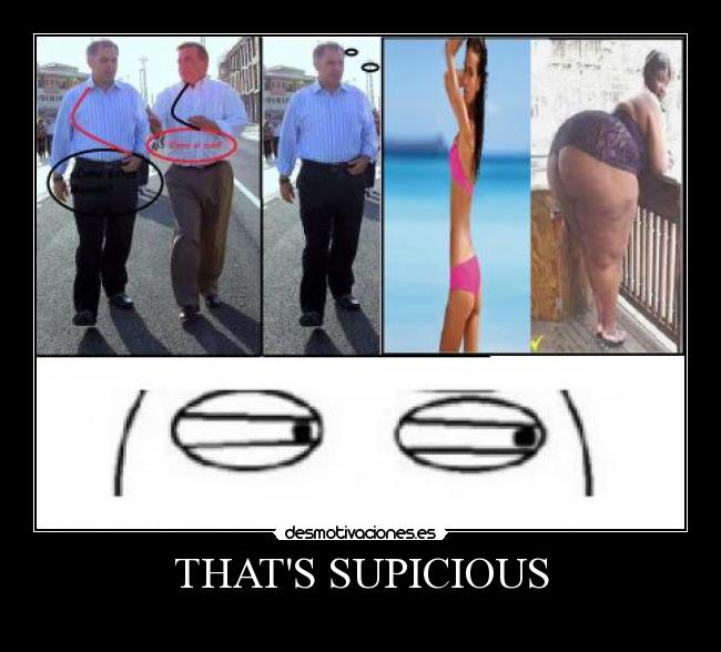 THATS SUPICIOUS - 