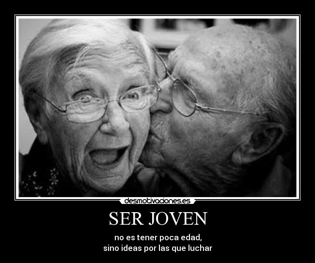 carteles ser joven poca edad viejo abuelo beso ideas por luchar acv amor felicidad alegria desmotivaciones