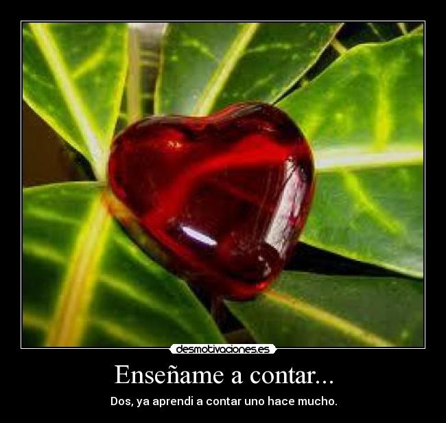 Enseñame a contar... - Dos, ya aprendi a contar uno hace mucho.