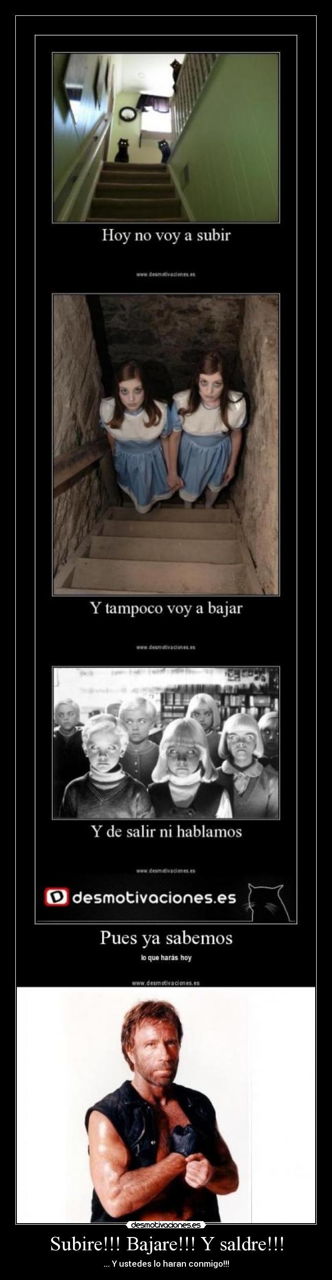 Subire!!! Bajare!!! Y saldre!!! - ... Y ustedes lo haran conmigo!!!