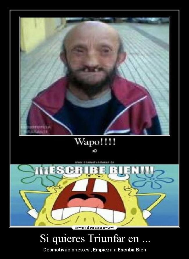 Si quieres Triunfar en ... - Desmotivaciones.es , Empieza a Escribir Bien