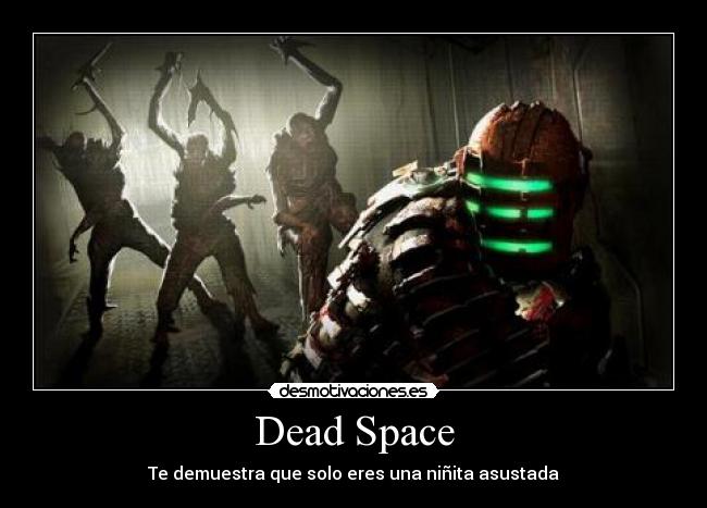 Dead Space - Te demuestra que solo eres una niñita asustada