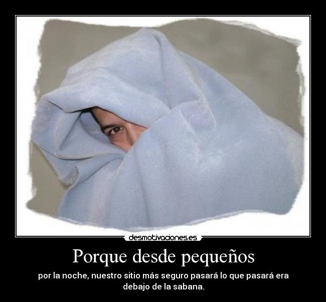 Porque desde pequeños -