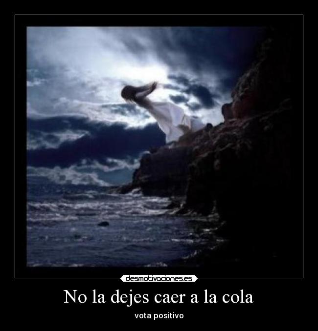 No la dejes caer a la cola -