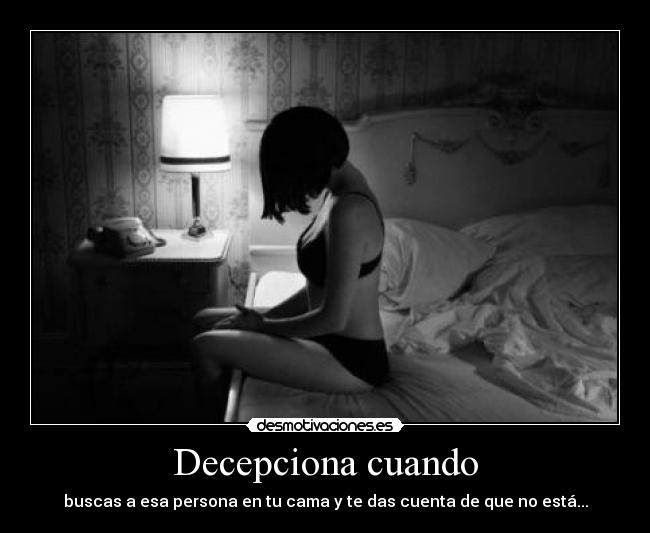 Decepciona cuando - buscas a esa persona en tu cama y te das cuenta de que no está...