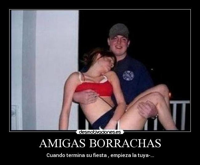 AMIGAS BORRACHAS - Cuando termina su fiesta , empieza la tuya-...