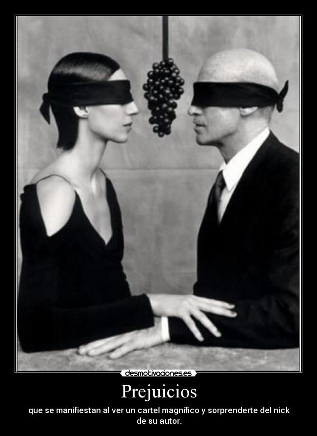 Prejuicios - que se manifiestan al ver un cartel magnífico y sorprenderte del nick de su autor.