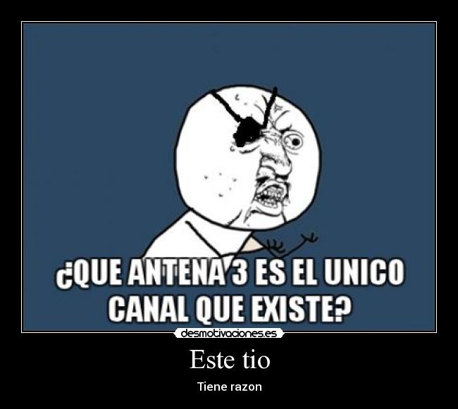 Este tio - Tiene razon