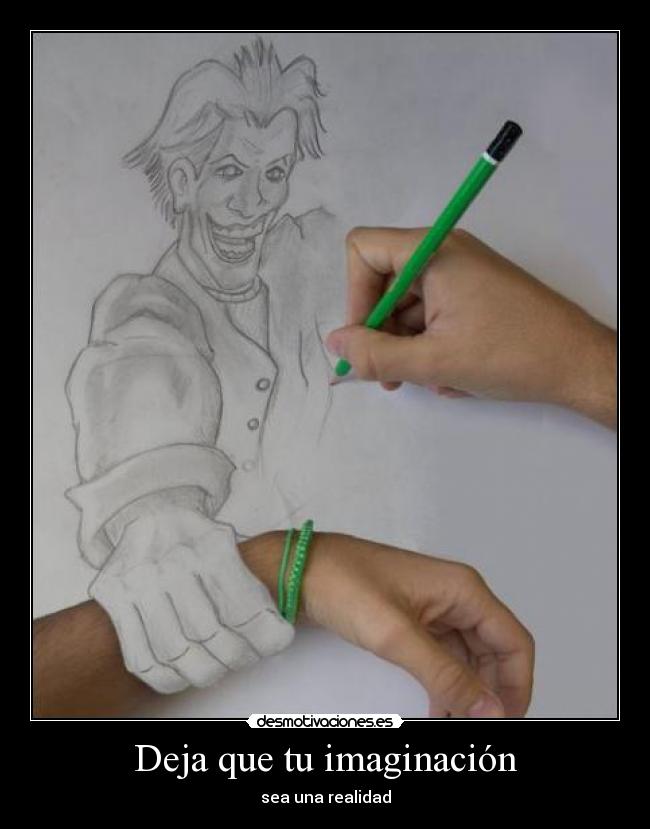 Deja que tu imaginación - sea una realidad