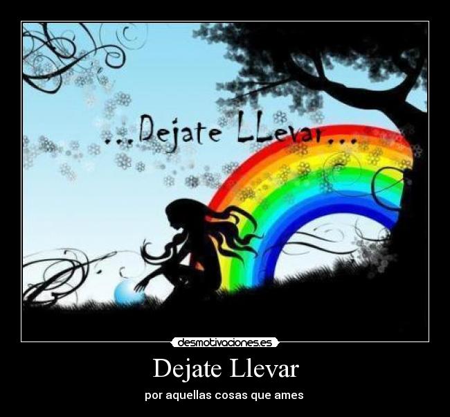 Dejate Llevar - por aquellas cosas que ames