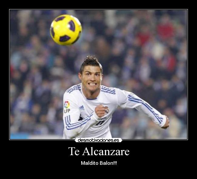 Te Alcanzare - Maldito Balon!!!
