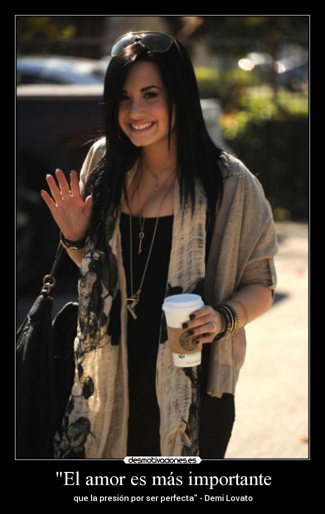 El amor es más importante - que la presión por ser perfecta - Demi Lovato