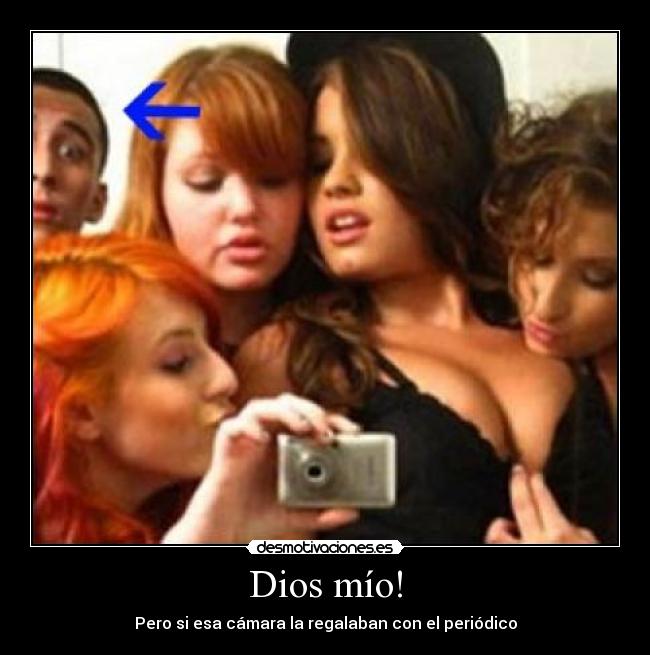 Dios mío! - Pero si esa cámara la regalaban con el periódico