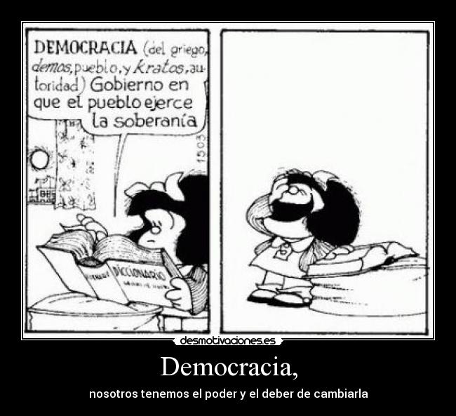 Democracia, - nosotros tenemos el poder y el deber de cambiarla