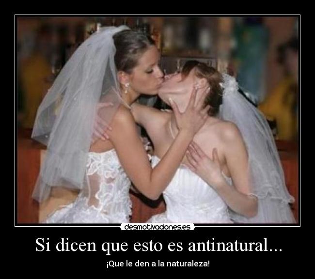 Si dicen que esto es antinatural... - ¡Que le den a la naturaleza!