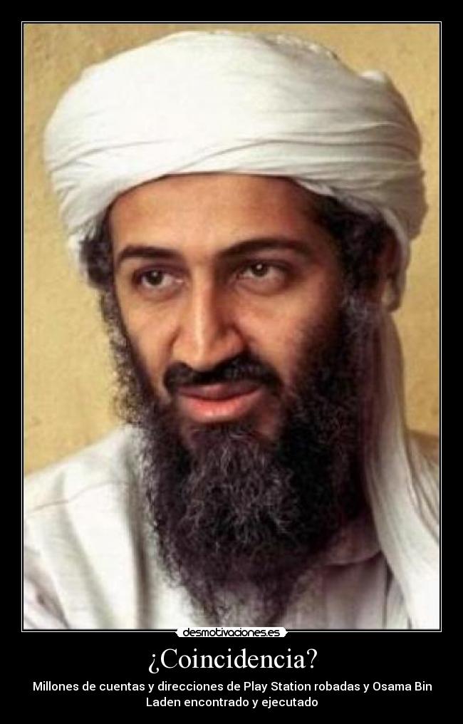 ¿Coincidencia? - Millones de cuentas y direcciones de Play Station robadas y Osama Bin
Laden encontrado y ejecutado