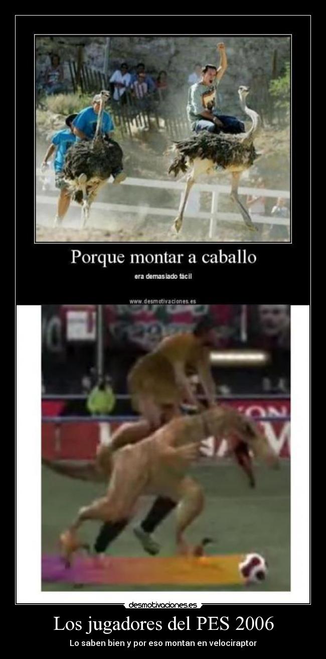 Los jugadores del PES 2006 - Lo saben bien y por eso montan en velociraptor