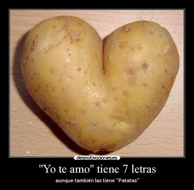 Yo te amo tiene 7 letras - aunque también las tiene Patatas