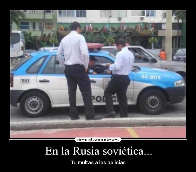En la Rusia soviética... - Tu multas a los policias
