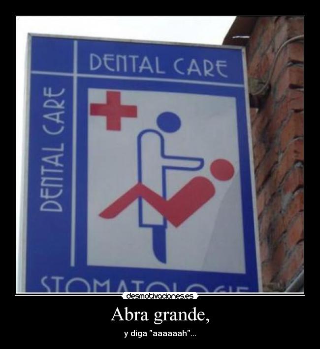 Abra grande, - y diga aaaaaah...