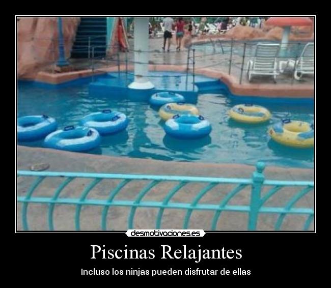 Piscinas Relajantes - Incluso los ninjas pueden disfrutar de ellas